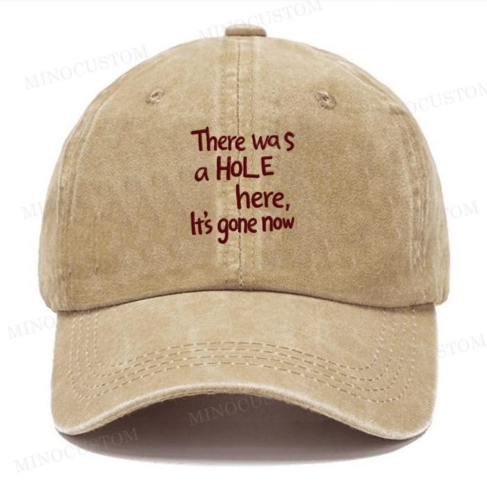 Embroidery -There Was A Hole Here, It's Gone Now Washed Cap