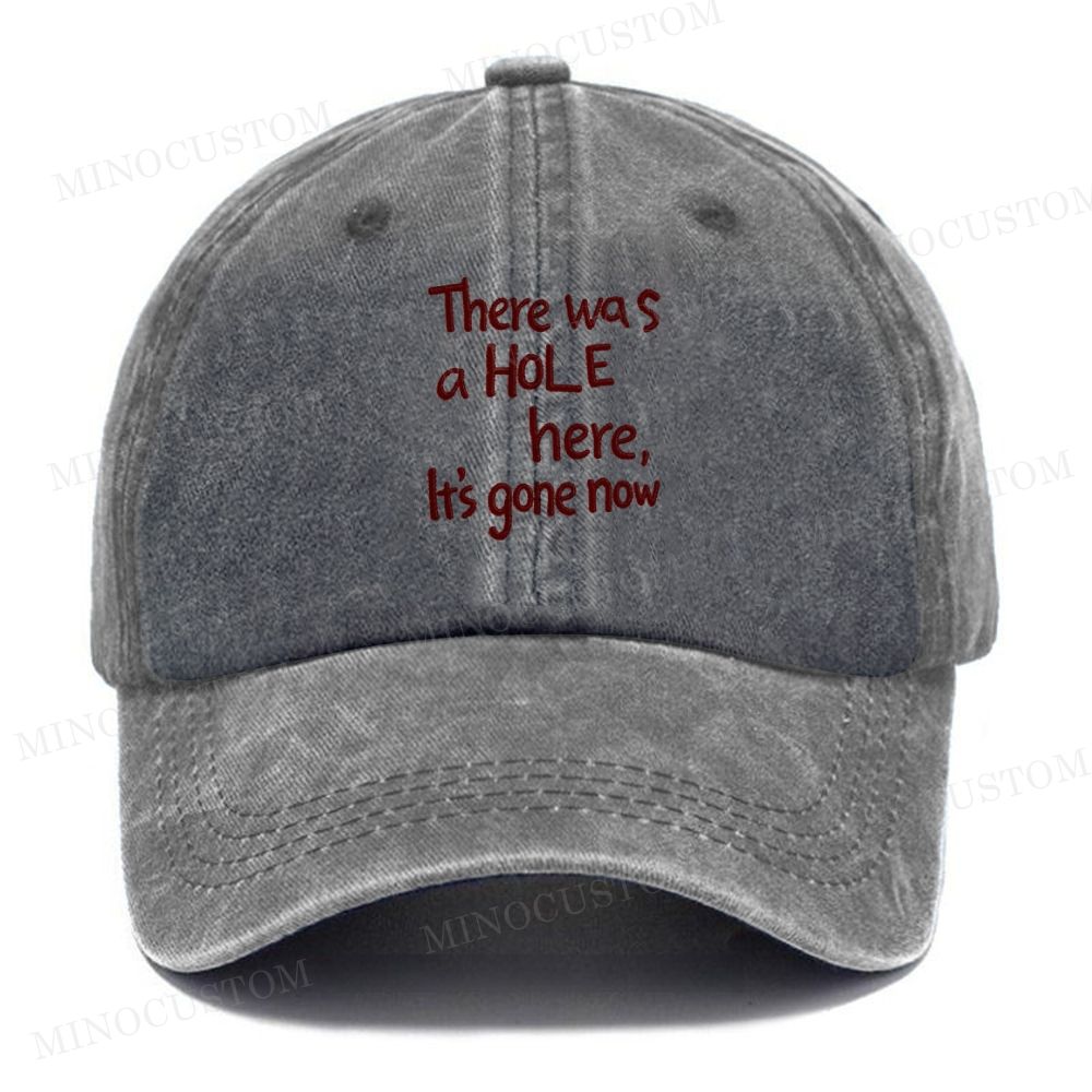 Embroidery -There Was A Hole Here, It's Gone Now Washed Cap