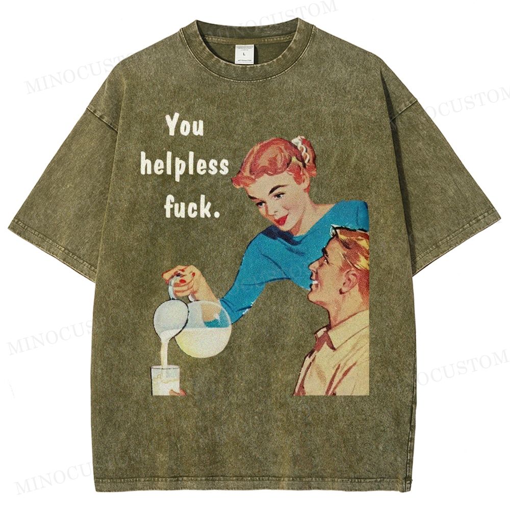 You Helpless Fuck Washed T-Shirt 