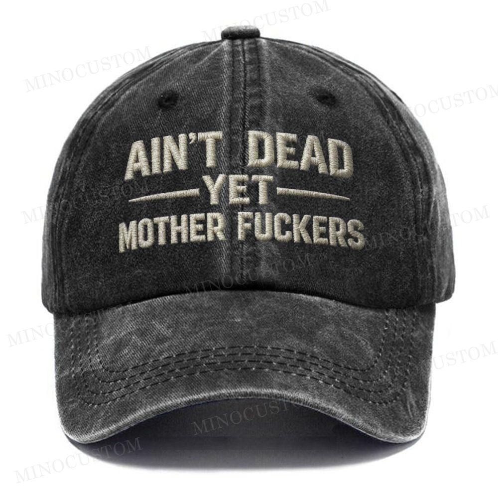 (Embroidery) Ain't Dead Yet Mother Fuckers Washed Cap 
