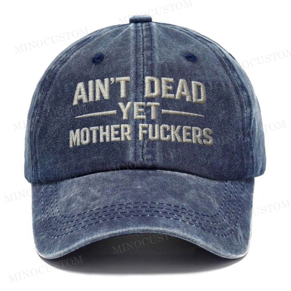 (Embroidery) Ain't Dead Yet Mother Fuckers Washed Cap 
