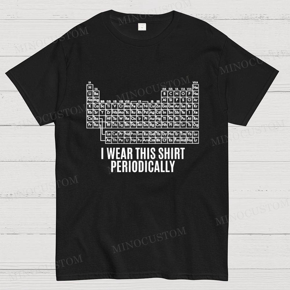 Funny Periodic Table "I Wear This Shirt Periodically" Cotton T-shirt