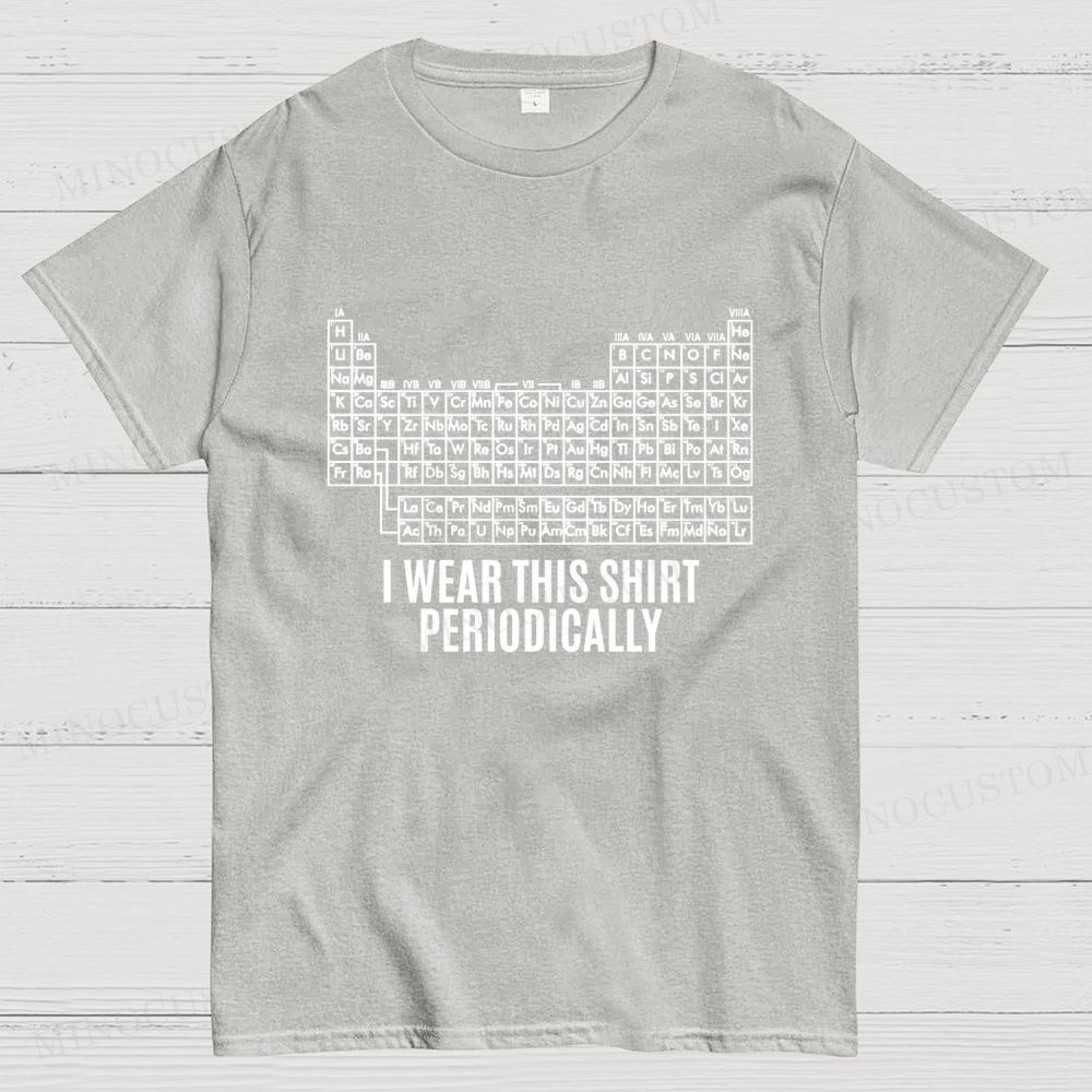 Funny Periodic Table "I Wear This Shirt Periodically" Cotton T-shirt