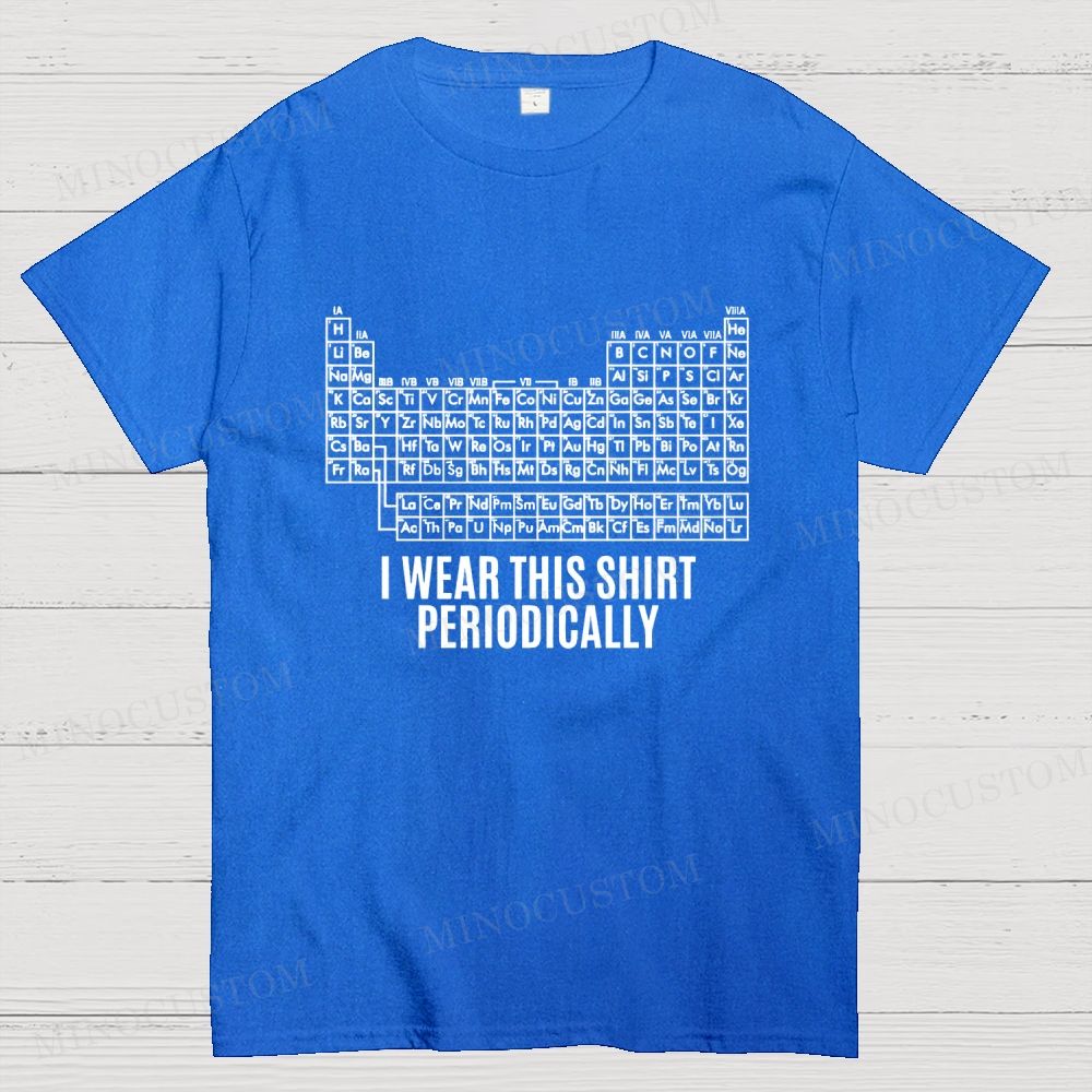 Funny Periodic Table "I Wear This Shirt Periodically" Cotton T-shirt