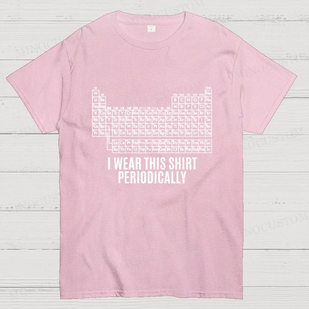 Funny Periodic Table "I Wear This Shirt Periodically" Cotton T-shirt