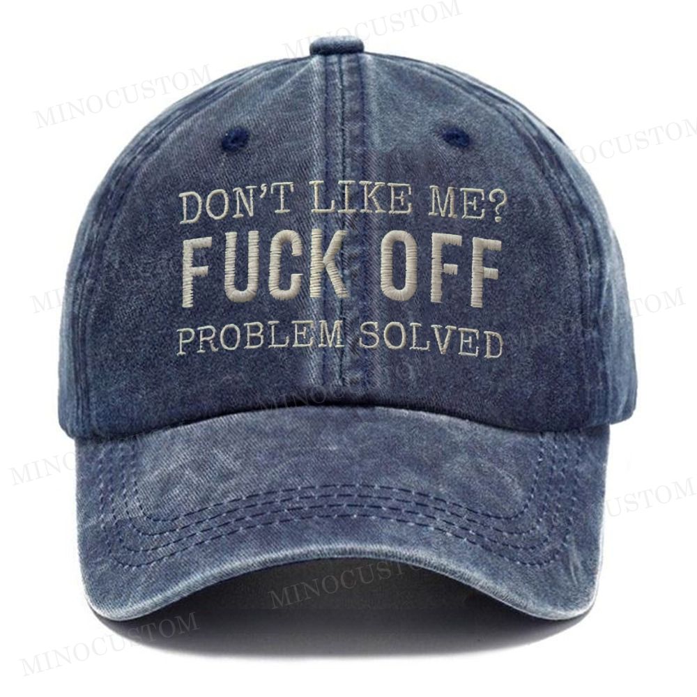 Embroidery-Don't Like Me?Fuck Off Problem Solved Washed Cap 