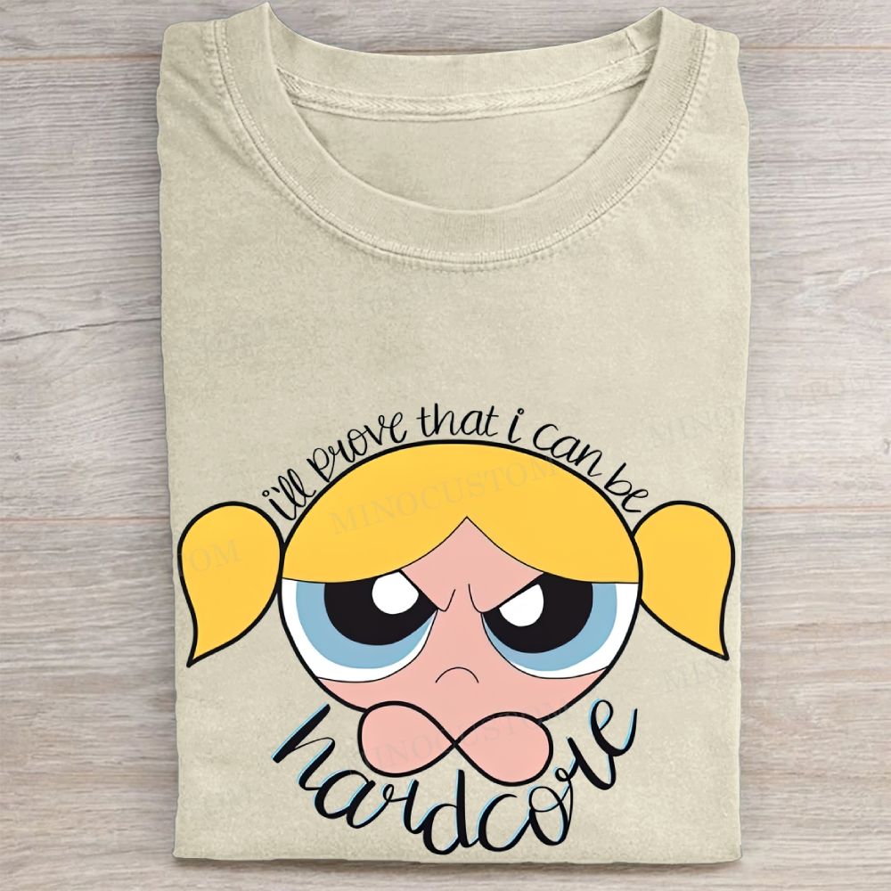 Bubbles "I’ll Prove That I Can Be Hardcore" Casual Vintage Washed Tee