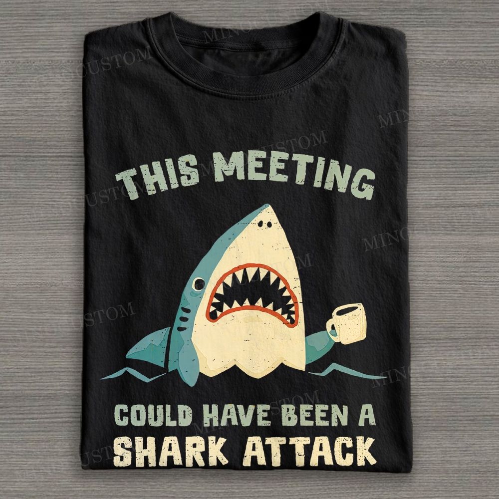 This Meeting Could Have Been A Shark Attack Cotton T-shirt