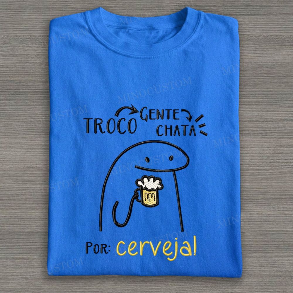 Embroidered "Troco Gente Chata Por Cerveja" Meme Cotton T-shirt