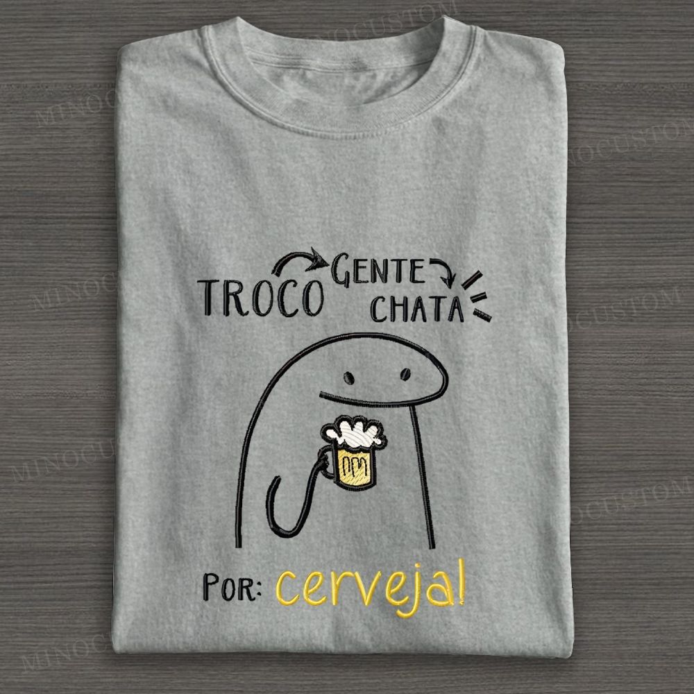 Embroidered "Troco Gente Chata Por Cerveja" Meme Cotton T-shirt