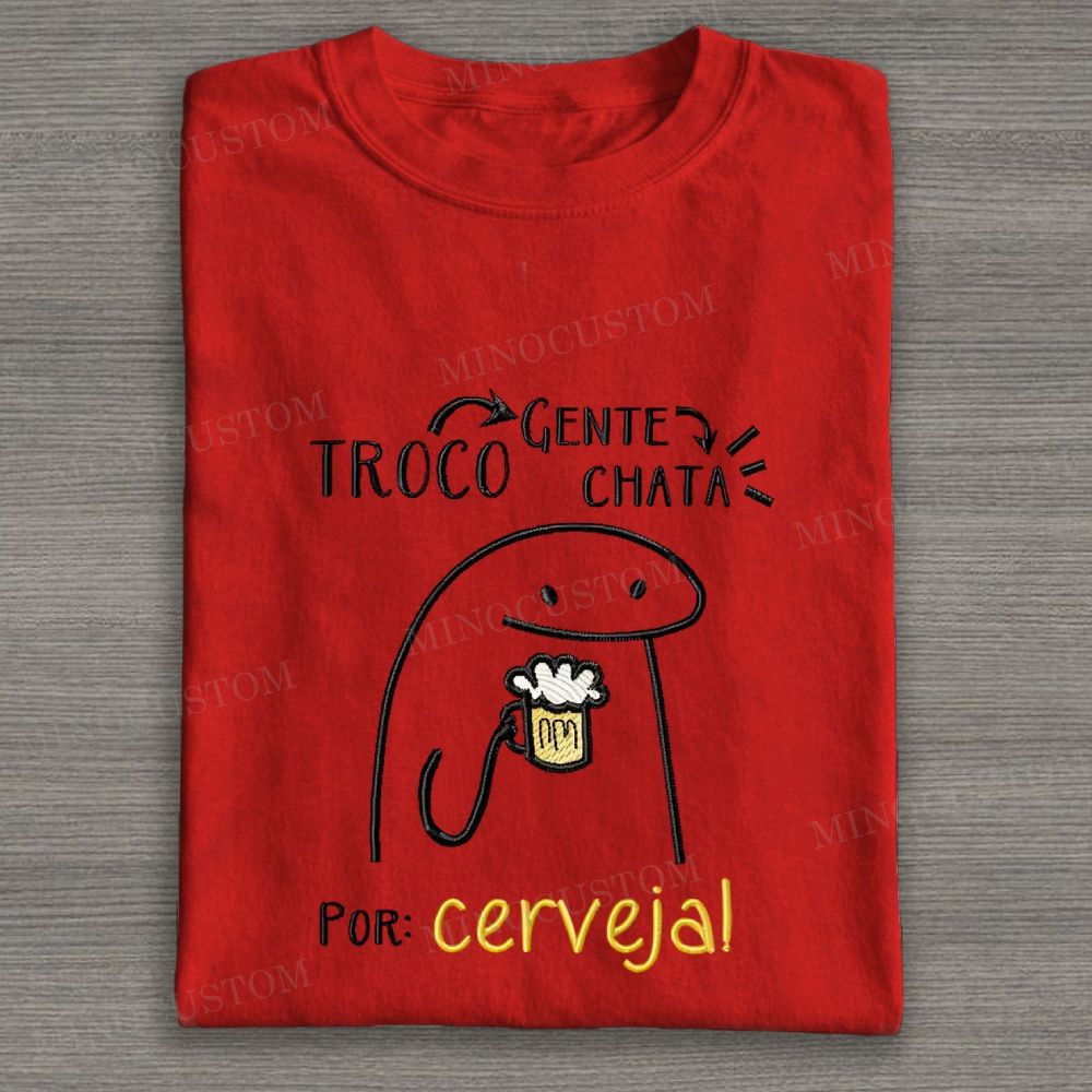 Embroidered "Troco Gente Chata Por Cerveja" Meme Cotton T-shirt