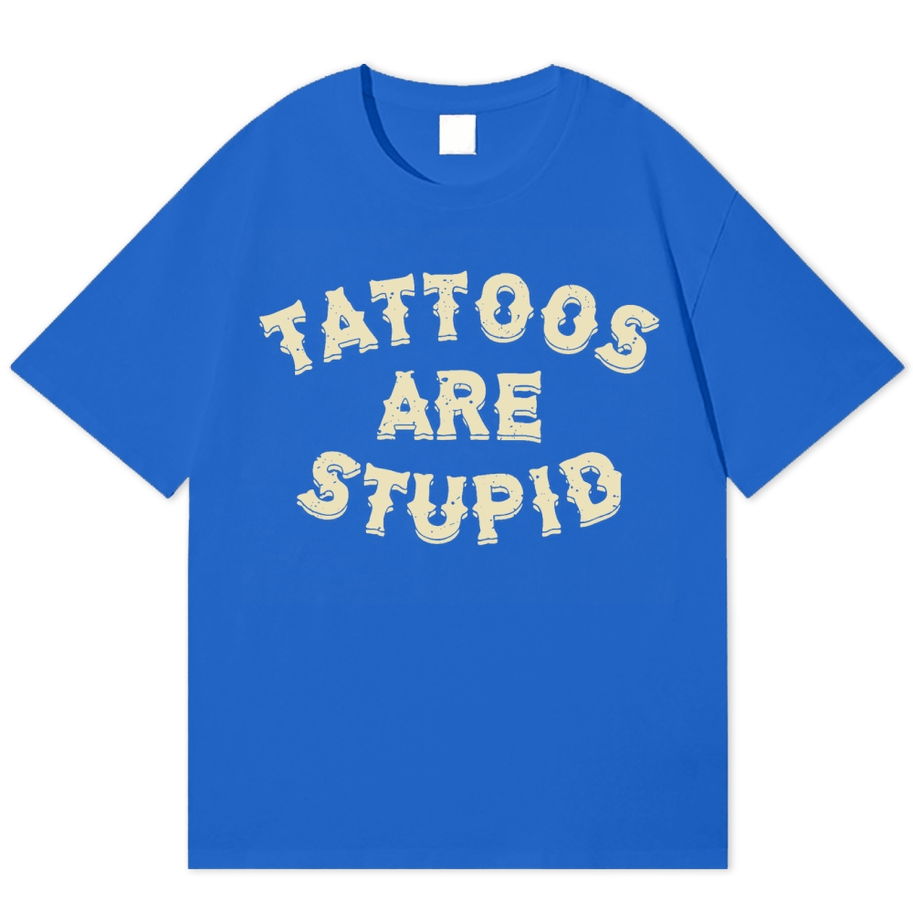 Tattoos Are Stupid Cotton Vintage Cotton T-shirt 