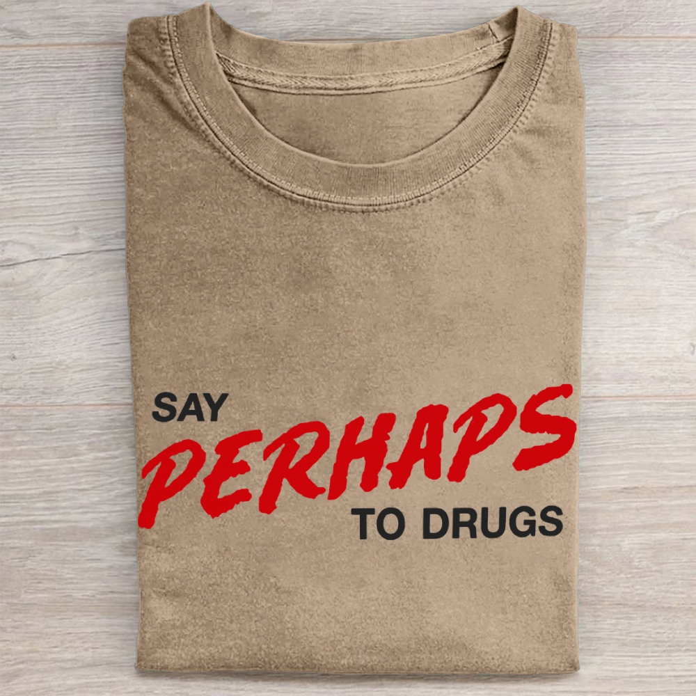 "Say Perhaps To Drugs" Anti-Slogan Vintage Washed Tee
