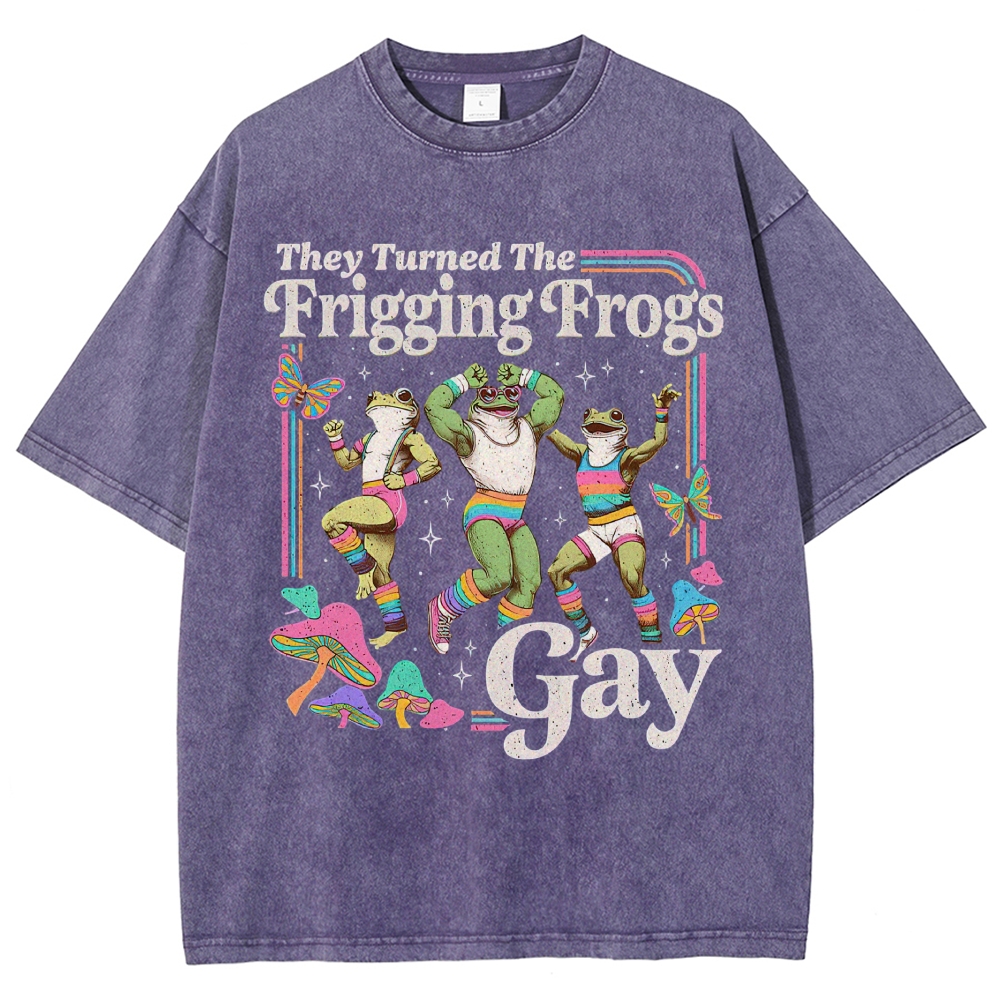 They Turned The Frigging Frogs Gay Washed T-Shirt 