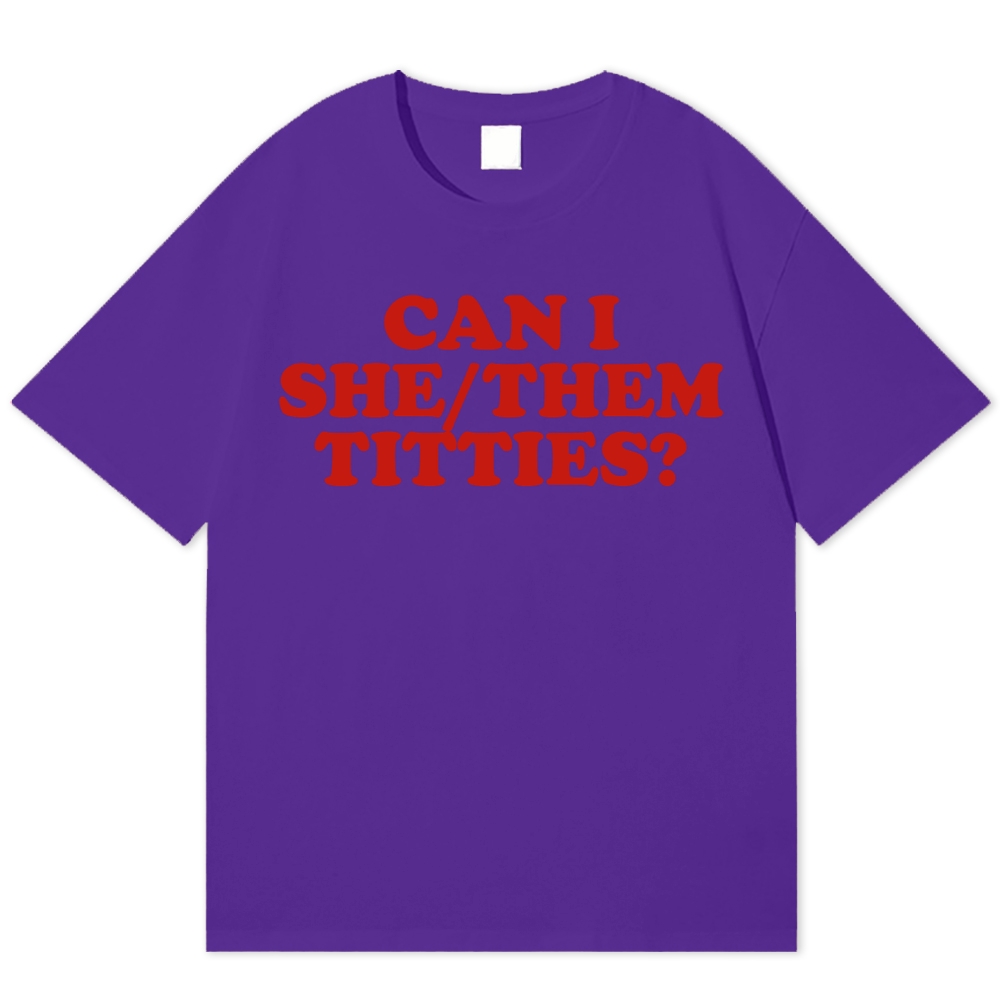 Can I She-Them Tiddies  Meme Graphic Cotton T-shirt 