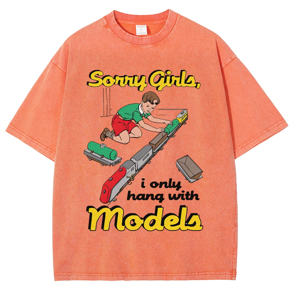 Sorry Girls, I Only Hang With Models Washed T-Shirt 