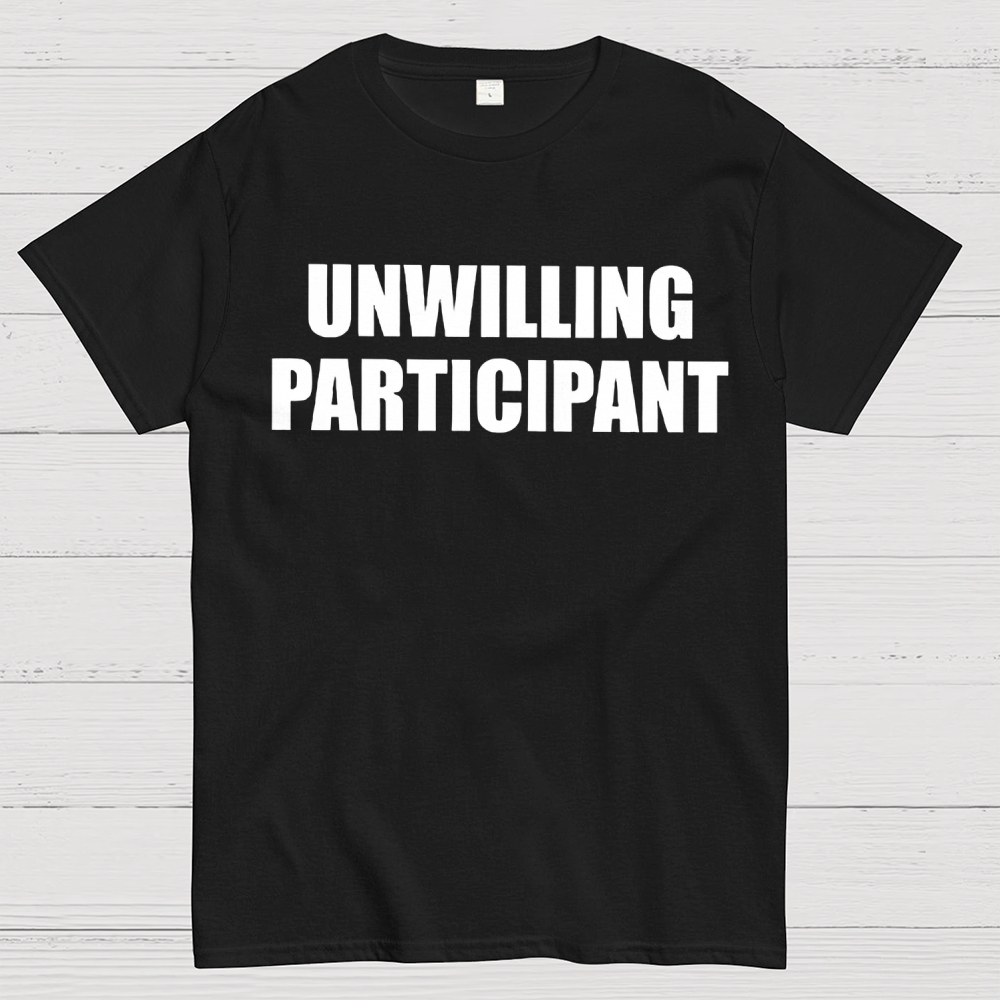 Unwilling Participant Cotton T-shirt 