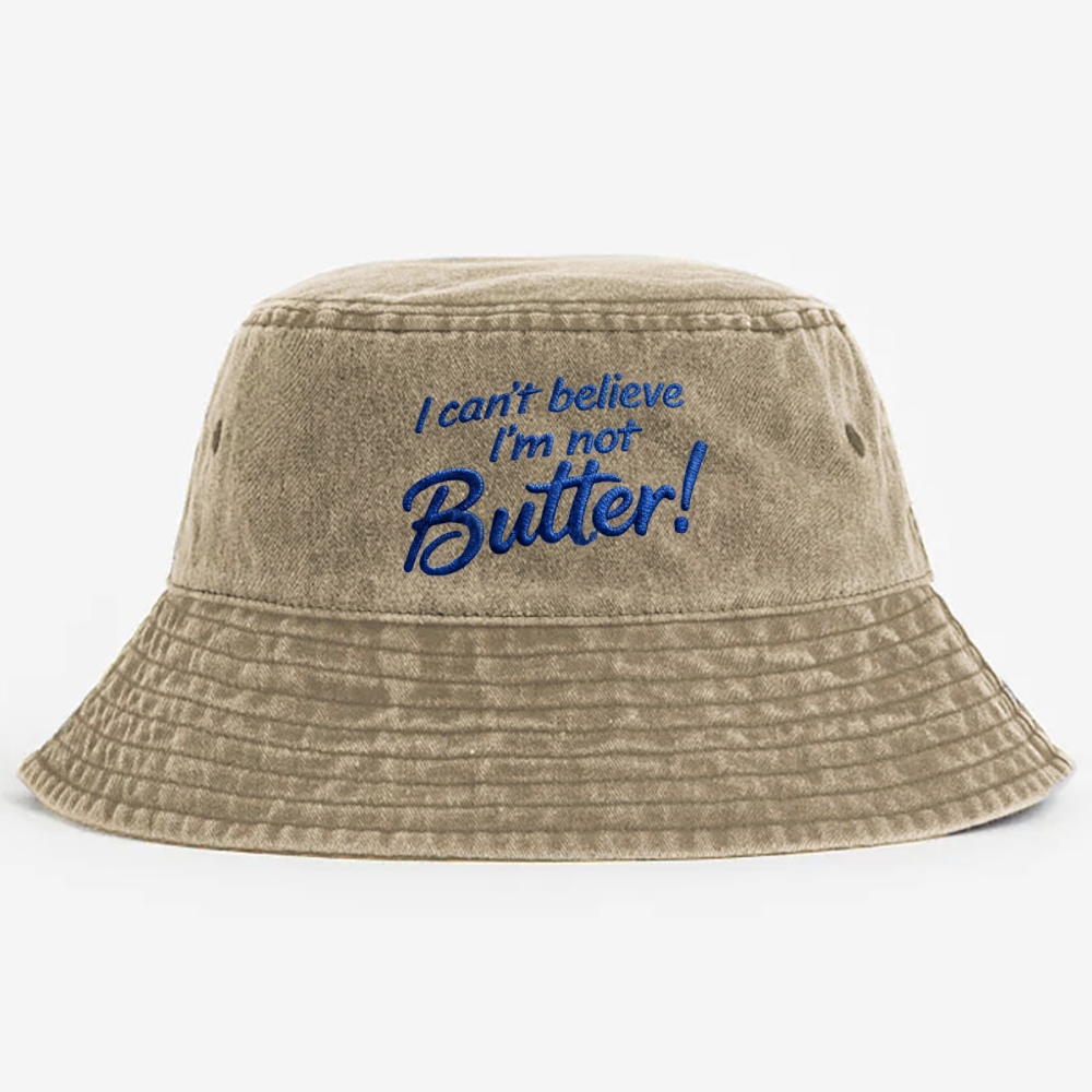 Embroidered I Can't Believe I'm Not Butter Washed Bucket Hat 