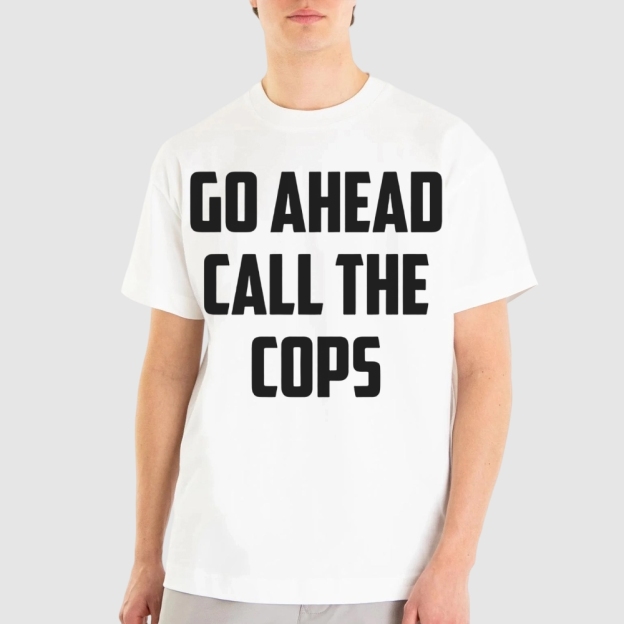 Go Ahead Call The Cops Cotton T-shirt 