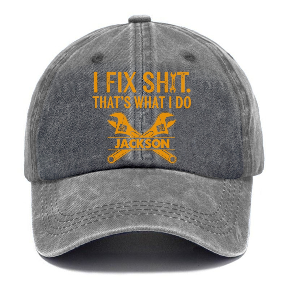 I Fix Sh!T That's What I Do  - Personalized Washed Cap 