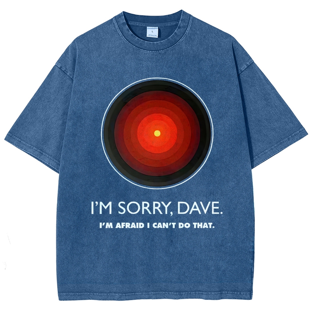 I'M SORRY DAVE, HAL9000 - Personalized  Washed T-Shirt 