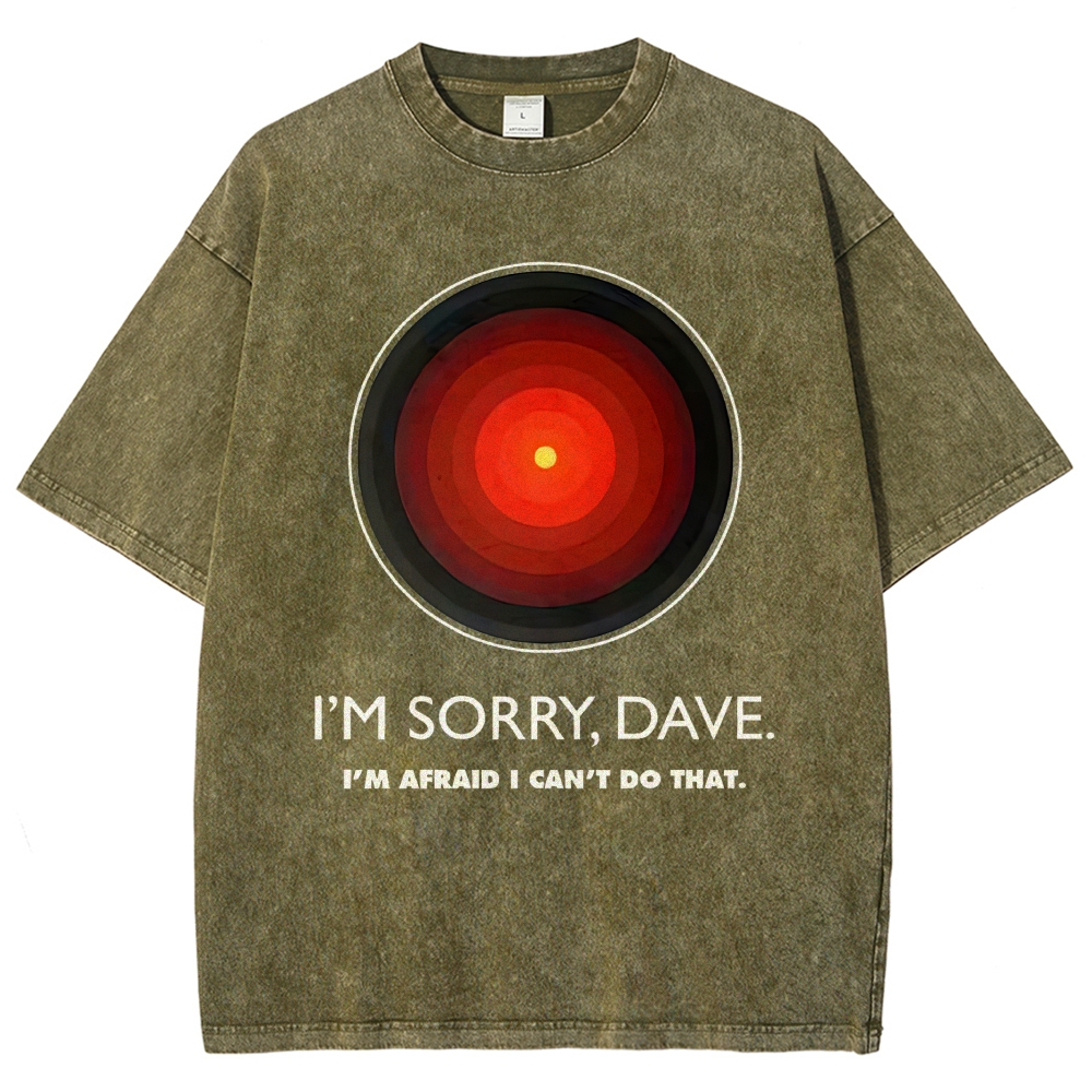 I'M SORRY DAVE, HAL9000 - Personalized  Washed T-Shirt 