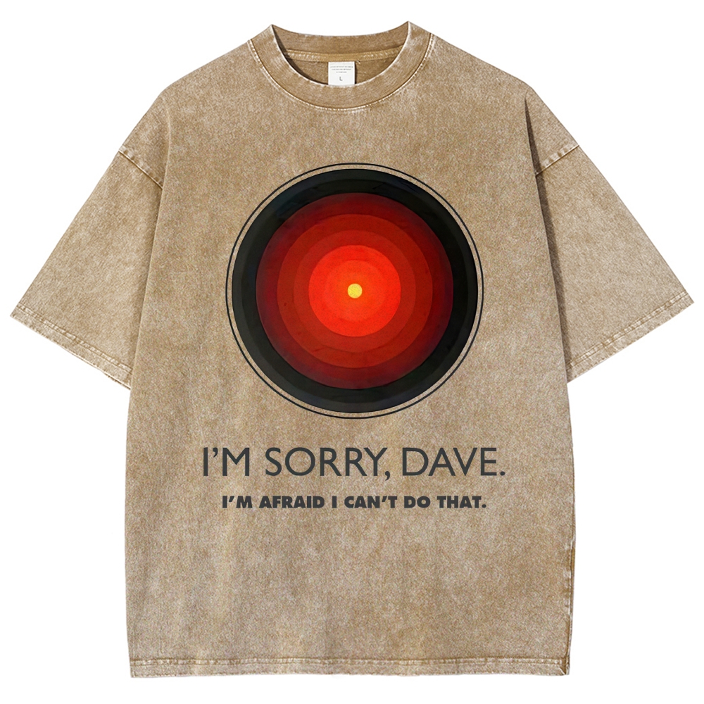 I'M SORRY DAVE, HAL9000 - Personalized  Washed T-Shirt 