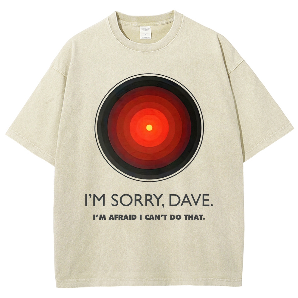 I'M SORRY DAVE, HAL9000 - Personalized  Washed T-Shirt 