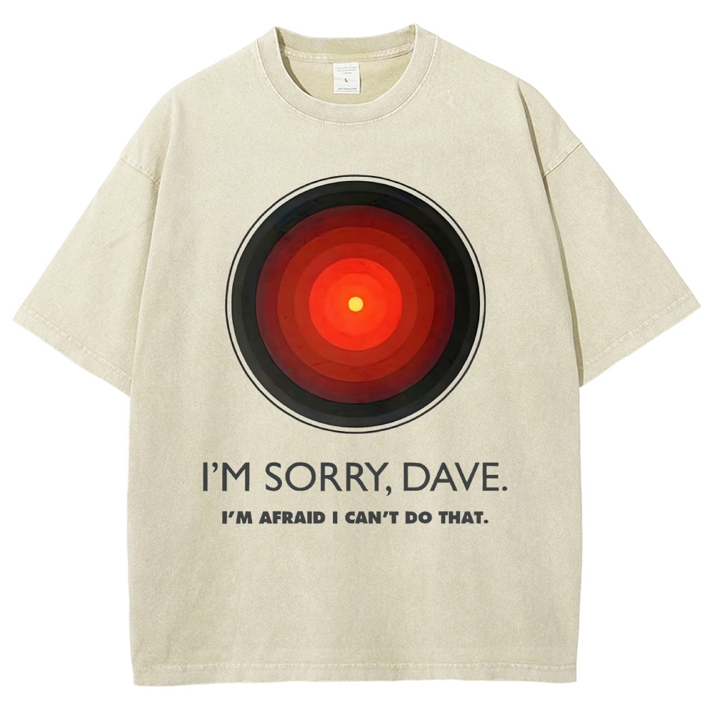 I'M SORRY DAVE, HAL9000 - Personalized  Washed T-Shirt 