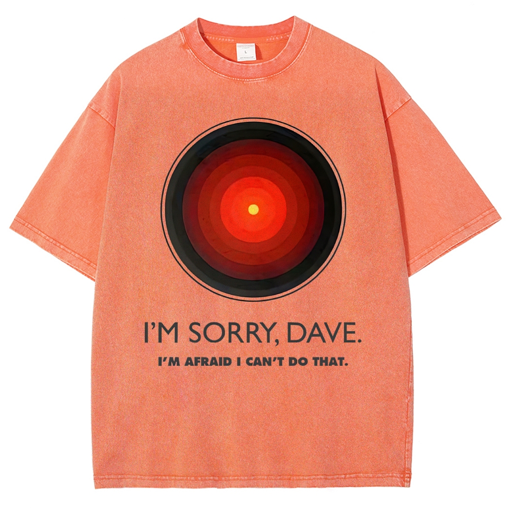 I'M SORRY DAVE, HAL9000 - Personalized  Washed T-Shirt 