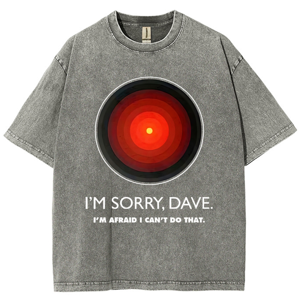 I'M SORRY DAVE, HAL9000 - Personalized  Washed T-Shirt 