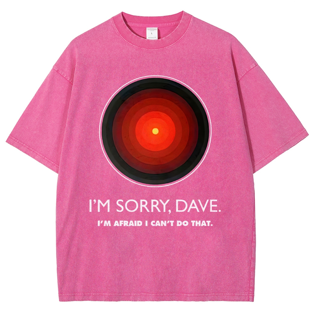 I'M SORRY DAVE, HAL9000 - Personalized  Washed T-Shirt 