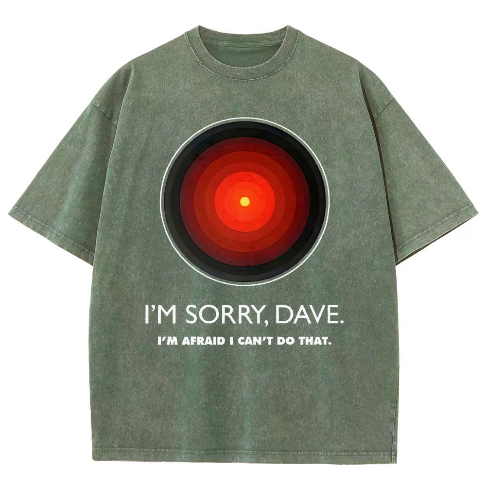 I'M SORRY DAVE, HAL9000 - Personalized  Washed T-Shirt 