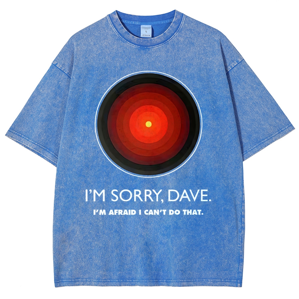I'M SORRY DAVE, HAL9000 - Personalized  Washed T-Shirt 