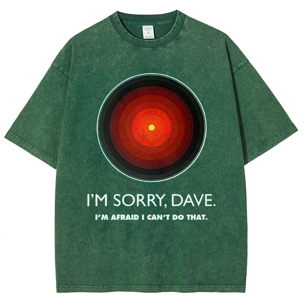 I'M SORRY DAVE, HAL9000 - Personalized  Washed T-Shirt 