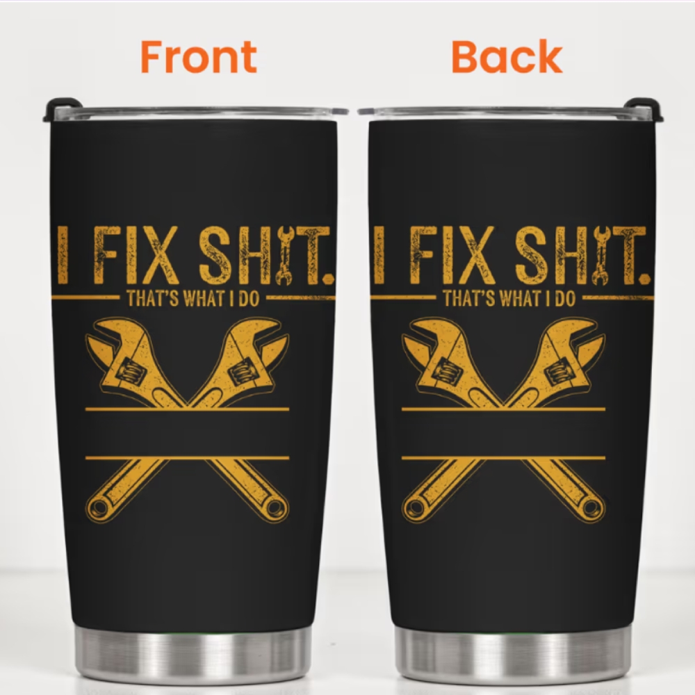 I Fix Sh!t That's What I Do Personalized Tumbler