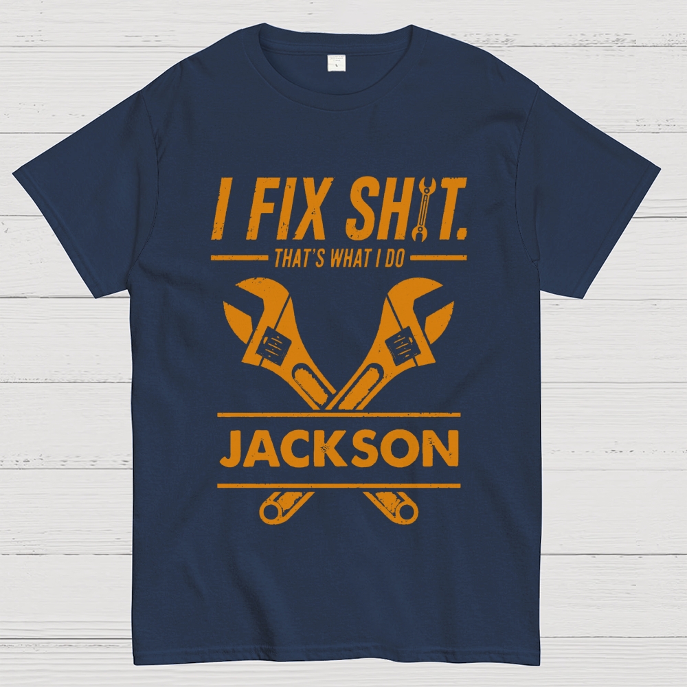 I Fix Sh!T That's What I Do Personalized Cotton T-Shirt 
