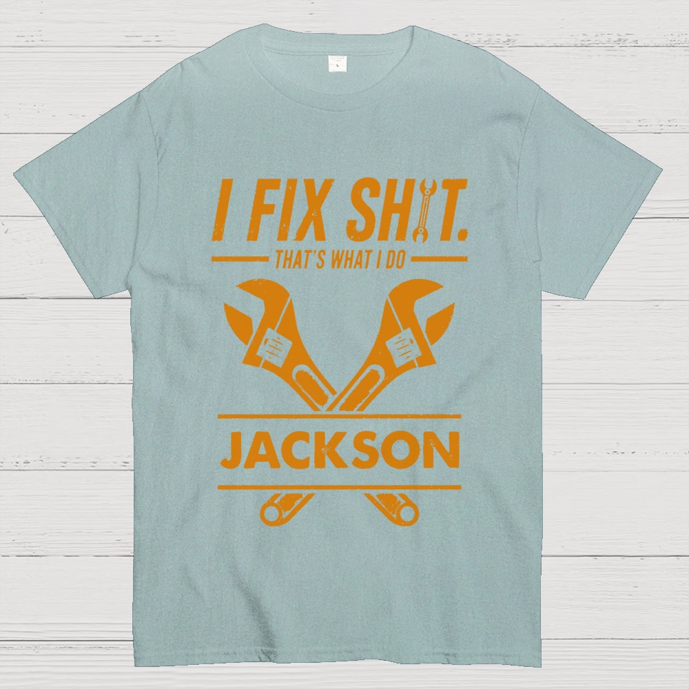 I Fix Sh!T That's What I Do Personalized Cotton T-Shirt 
