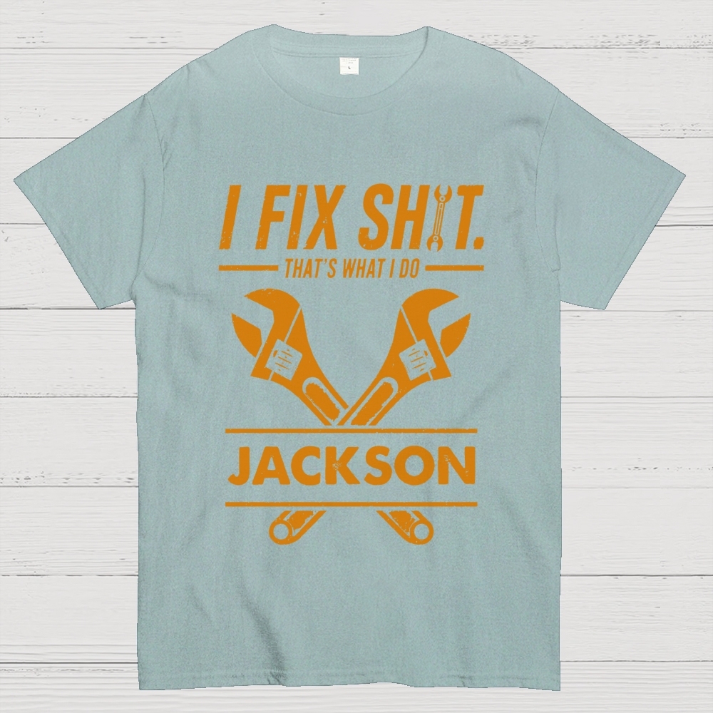 I Fix Sh!T That's What I Do Personalized Cotton T-Shirt 