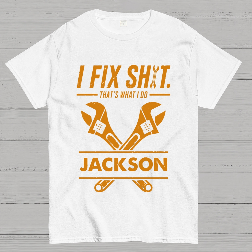 I Fix Sh!T That's What I Do Personalized Cotton T-Shirt 