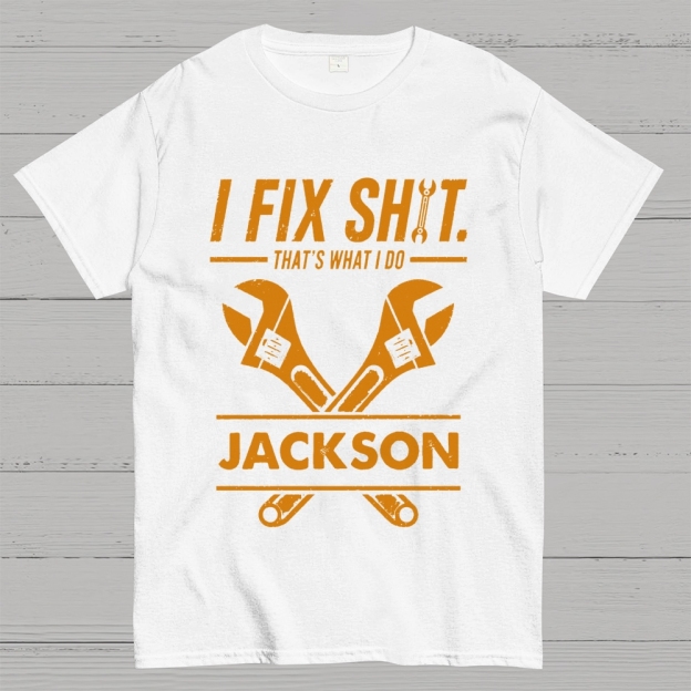 I Fix Sh!T That's What I Do Personalized Cotton T-Shirt 