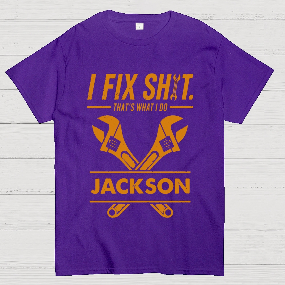 I Fix Sh!T That's What I Do Personalized Cotton T-Shirt 