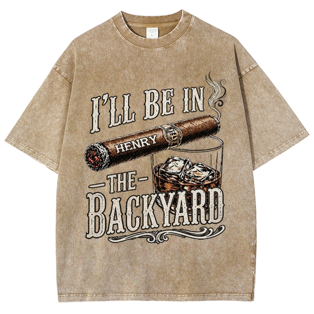 I’ll Be In The Backyard - Personalized Washed T-Shirt 