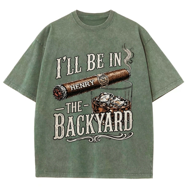 I’ll Be In The Backyard - Personalized Washed T-Shirt 