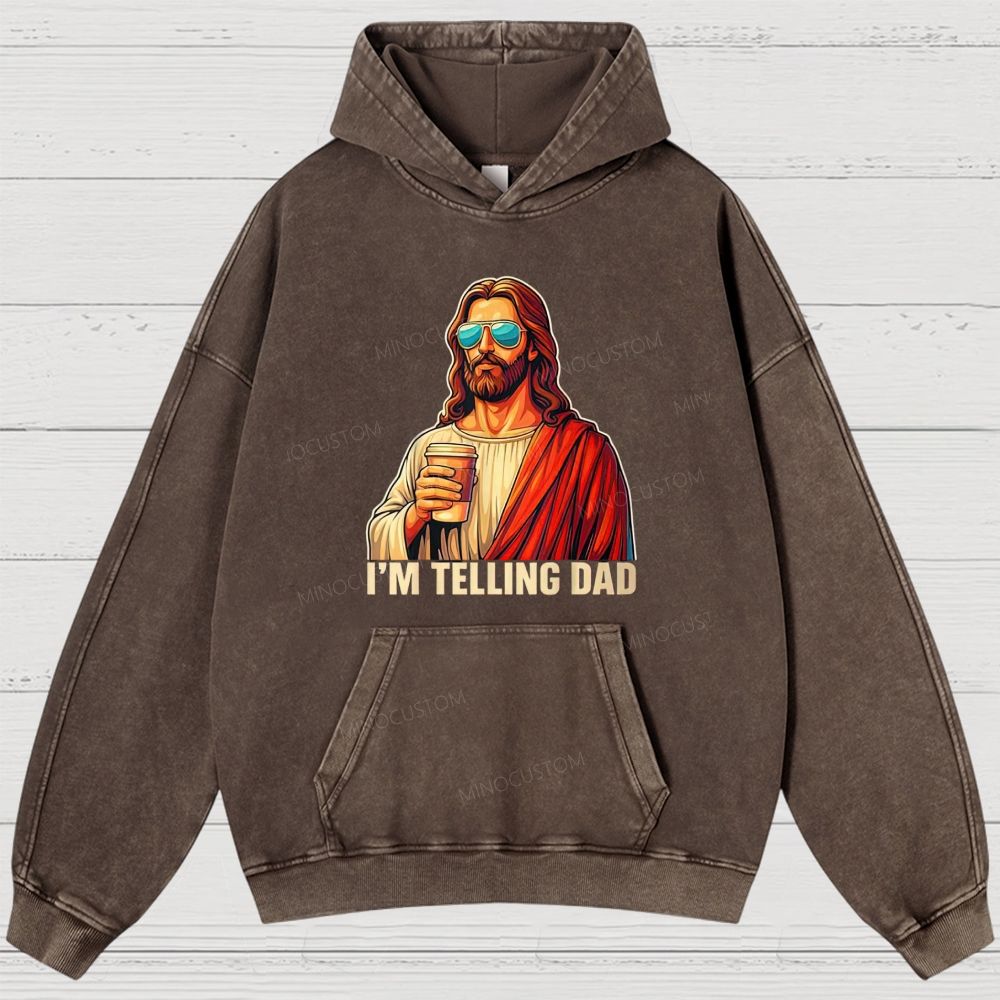 I'm Telling Dad Religious Christian Jesus Meme Washed Hoodies 