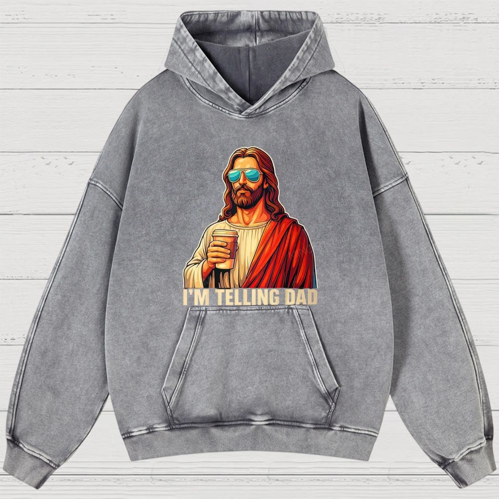 I'm Telling Dad Religious Christian Jesus Meme Washed Hoodies 