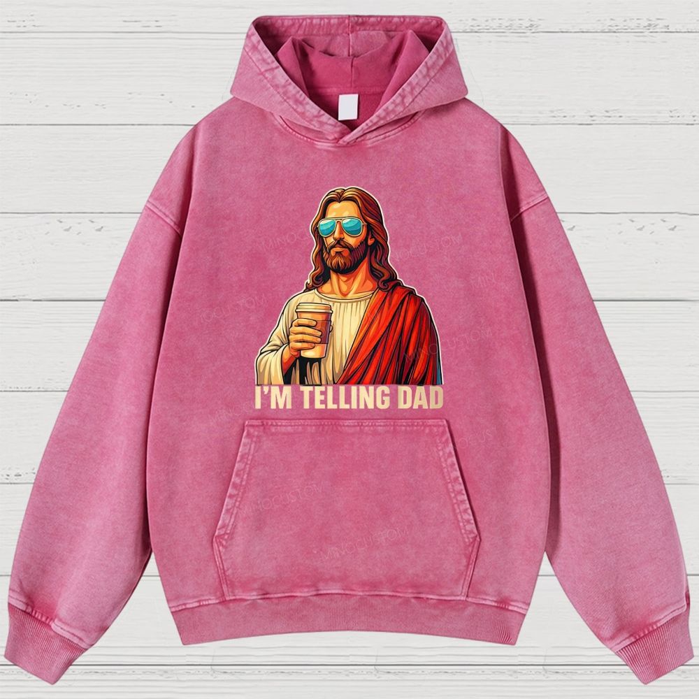 I'm Telling Dad Religious Christian Jesus Meme Washed Hoodies 
