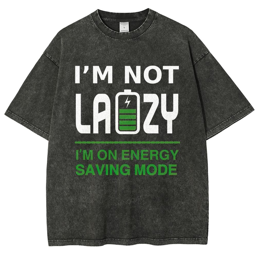 Funny Slogan I'm Not Lazy Energy Saving Mode Washed T-Shirt