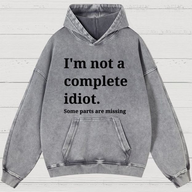 Humorous “I’m Not a Complete Idiot” Washed Hoodies 