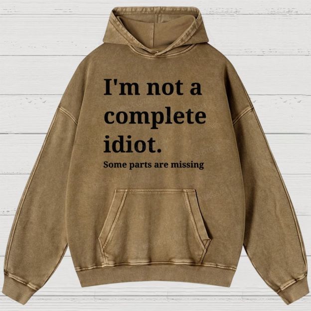 Humorous “I’m Not a Complete Idiot” Washed Hoodies 